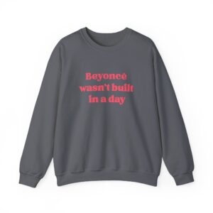 Empowerment Crewneck Sweatshirt - Beyoncé Wasn't Built in a Day - Grey Marl